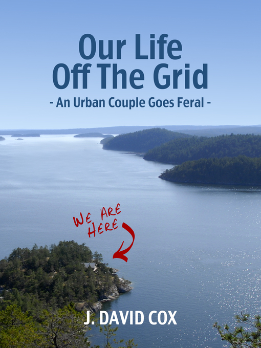 Title details for Our Life Off the Grid by J. David Cox - Available